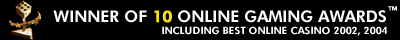 Winner of 10 online gaming awards - Best Online Casino - Internet Casino Gaming Award Winner - Windows Casino